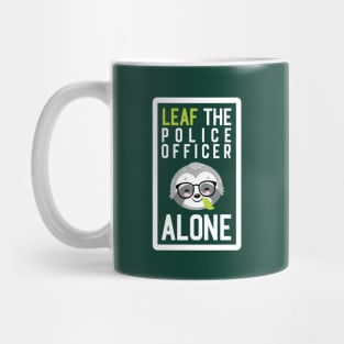 Funny Police Officer Pun - Leaf me Alone - Gifts for Police Officers Mug